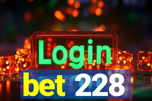 bet 228